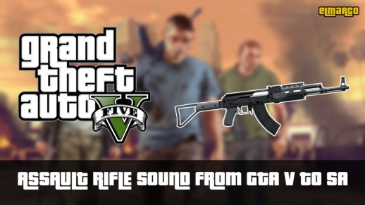 Assault Rifle Sound from GTA V to SA