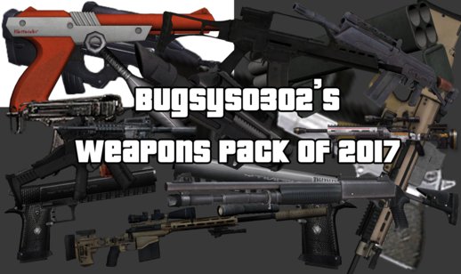 Bugsys0302's Weapons Pack of 2017