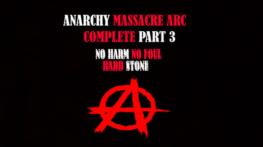 Anarchy: Massacre Arc Complete Part 3 (DYOM)