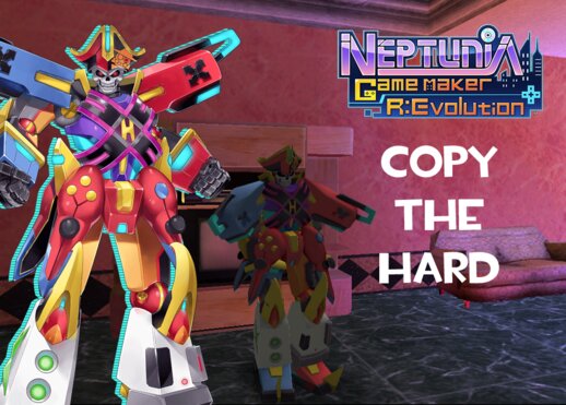 Copy the Hard (Neptunia: GameMaker R: Evolution)