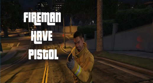 Fireman have pistols