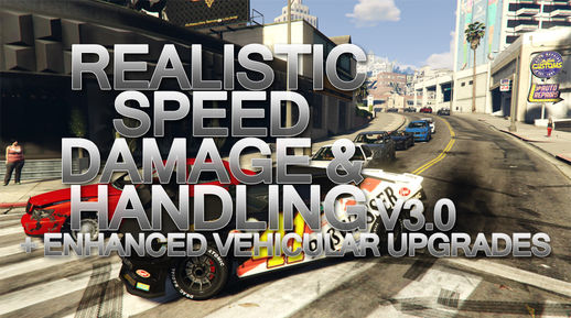 Realistic Speed, Damage & Handling V3.0 + Enhanced Vehicular Upgrades 1.01
