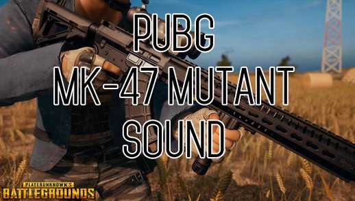 MK47 Mutant Sound -PUBG