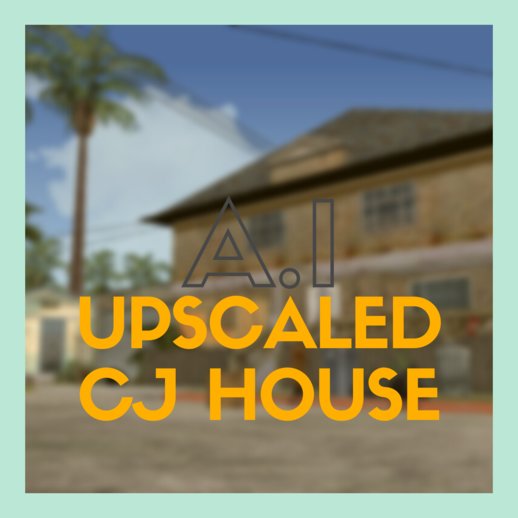A.I Upscaled CJ House Project (512)