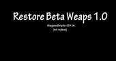Restore Beta Weaps 1.0[WEAPONS NOT REPLACE]