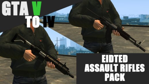 GTA V Edited Assault Rifles pack to IV