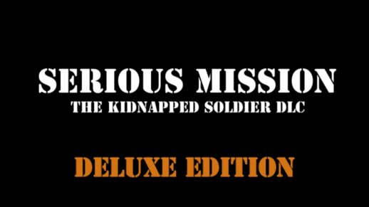 Serious Mission: The Kidnapped Soldier DLC Deluxe Edition (DYOM MP)