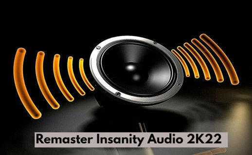 Remaster Insanity Audio 2K22