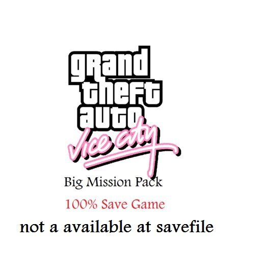 Vice City Big Mission Pack New Save game 100% *Do not download, it's not longer available*